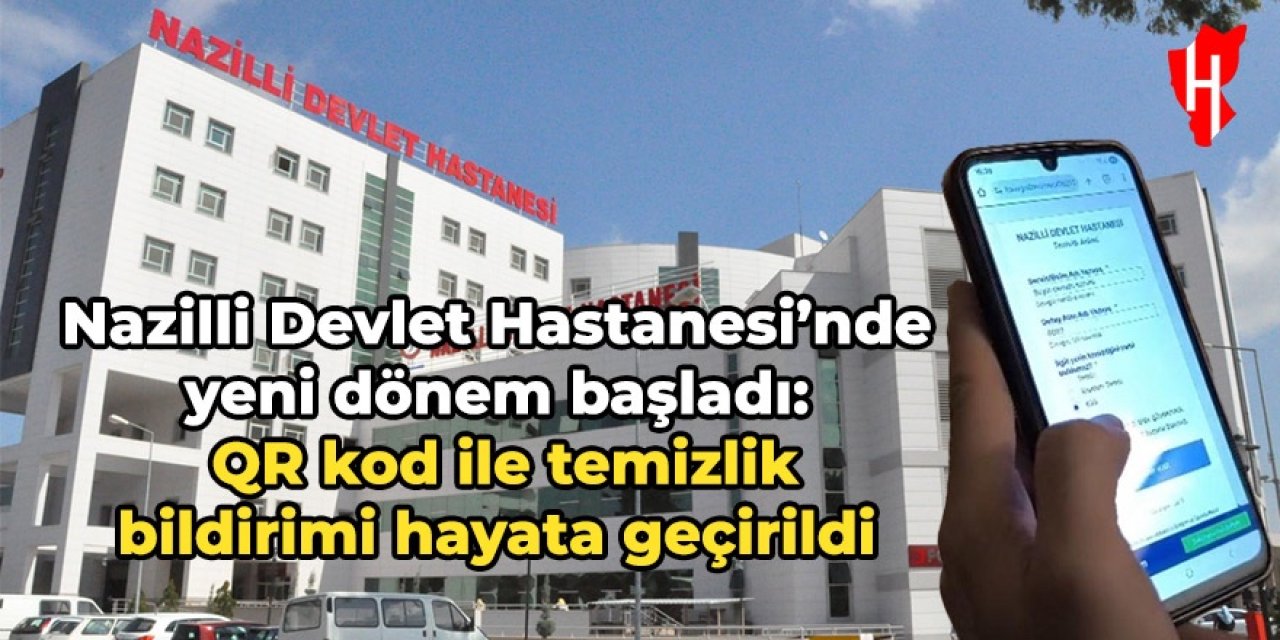 Nazilli Devlet Hastanesi’nde hijyen için yeni dönem: QR kod temizlik bildirimi