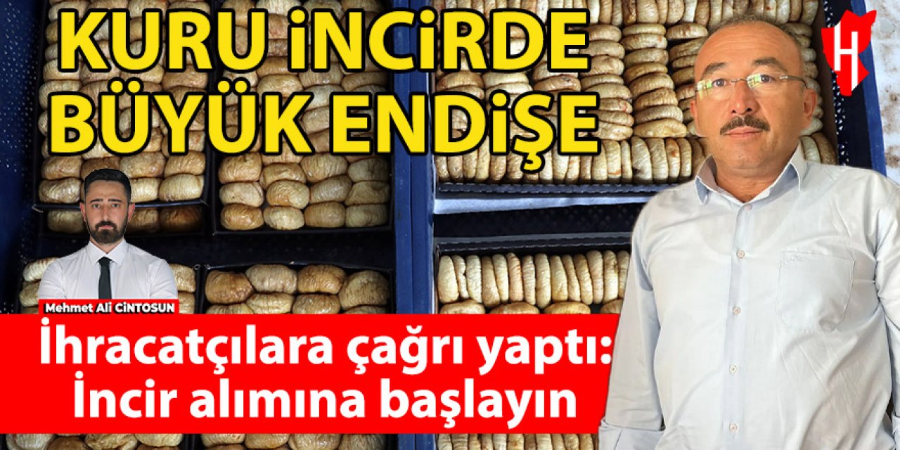 Kuru incir sezonu endişeli başladı! Piyasanın açılması yurt dışı pazarına bağlı