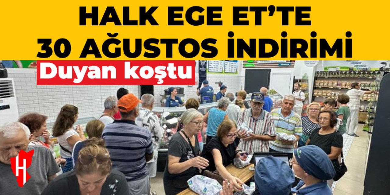 Halk Ege Et'in 30 Ağustos indirimine yoğun ilgi