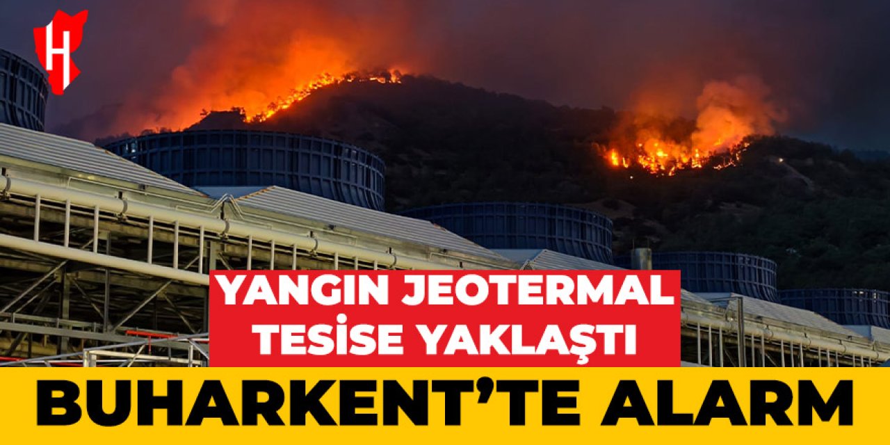 Buharkent'teki orman yangını jeotermal tesise yaklaştı!