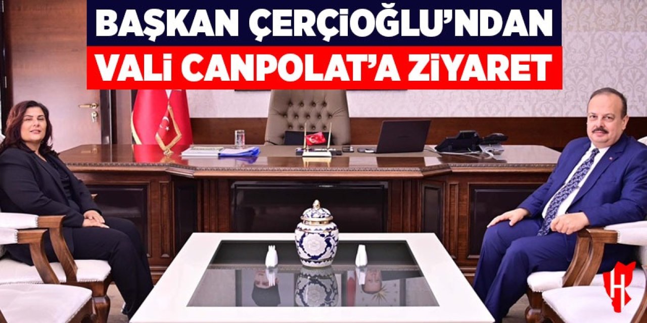 Başkan Çerçioğlu, Vali Canbolat ile görüştü