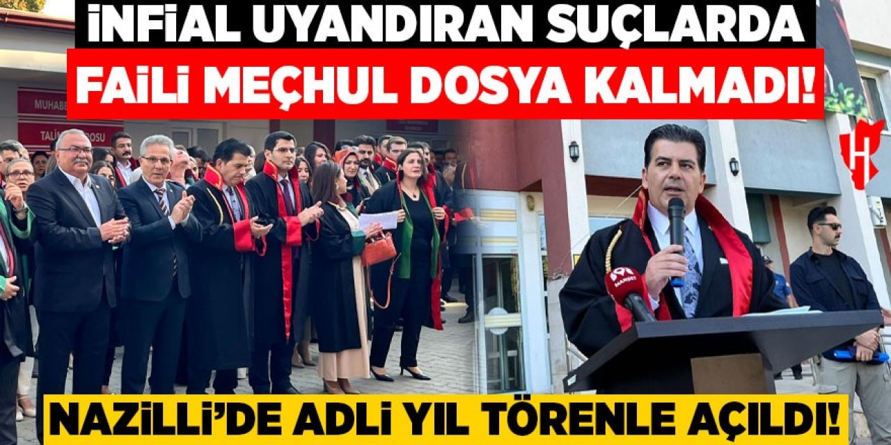 Nazilli'de adli yıl törenle açıldı: Fail meçhul dosya yok!