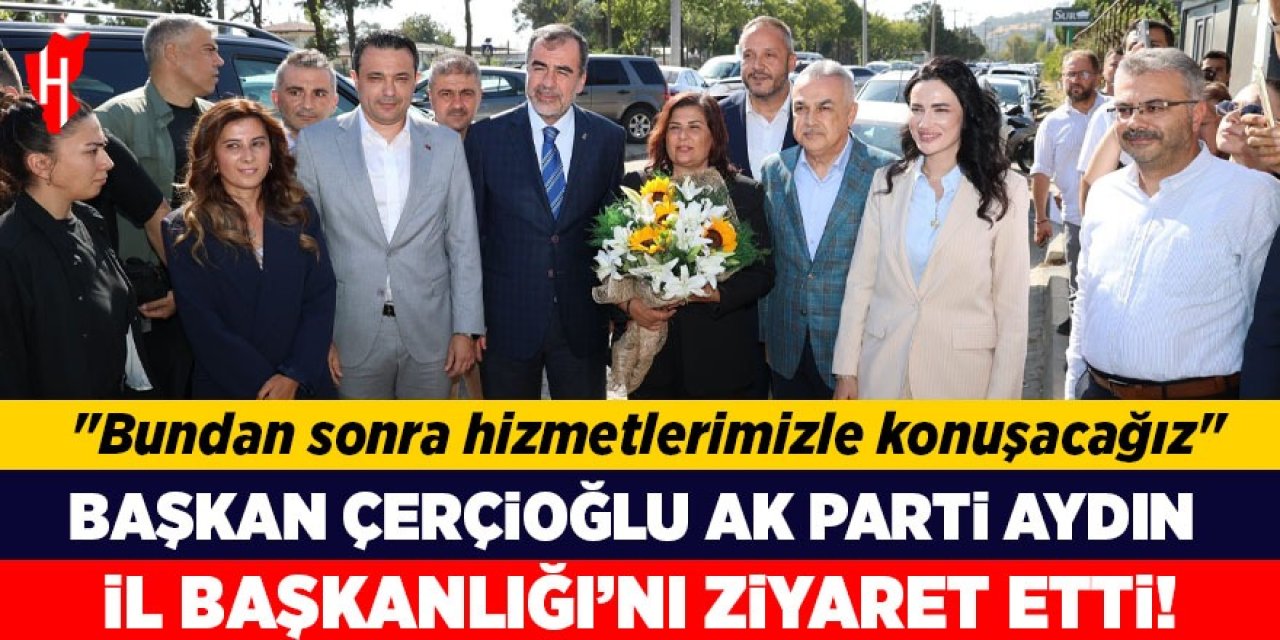 Başkan Çerçioğlu AK Parti Aydın İl Başkanlığını ziyaret etti