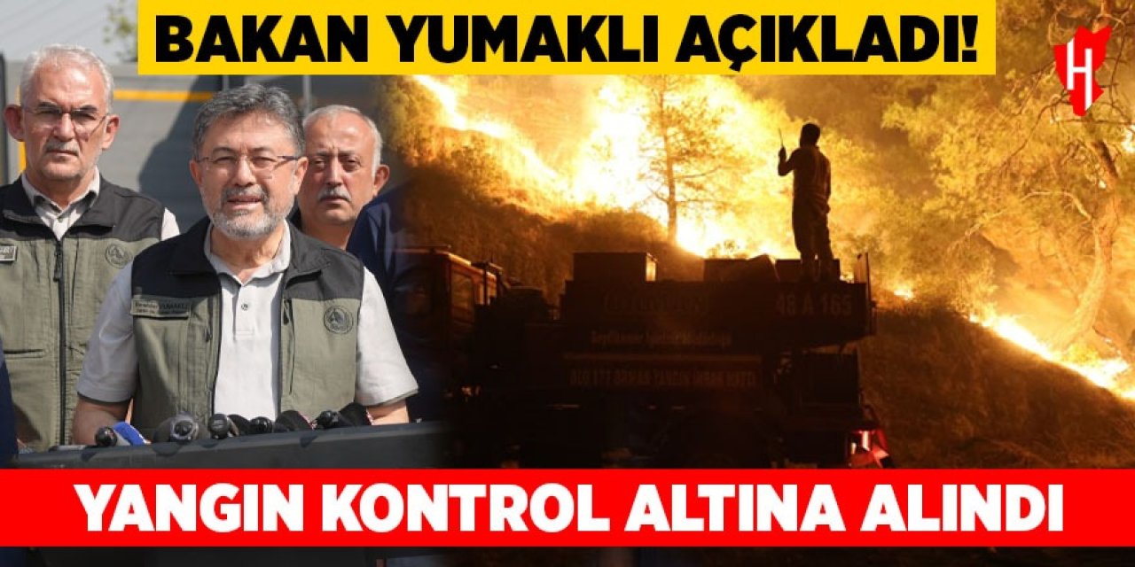 Bakan Yumaklı açıkladı: Orman yangını kontrol altına alındı