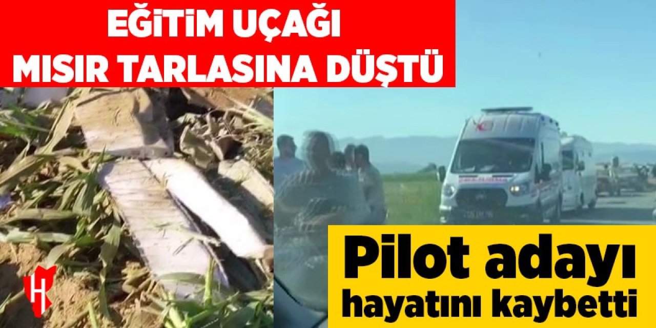Eğitim uçağı mısır tarlasına düştü: Pilot adayı hayatını kaybetti