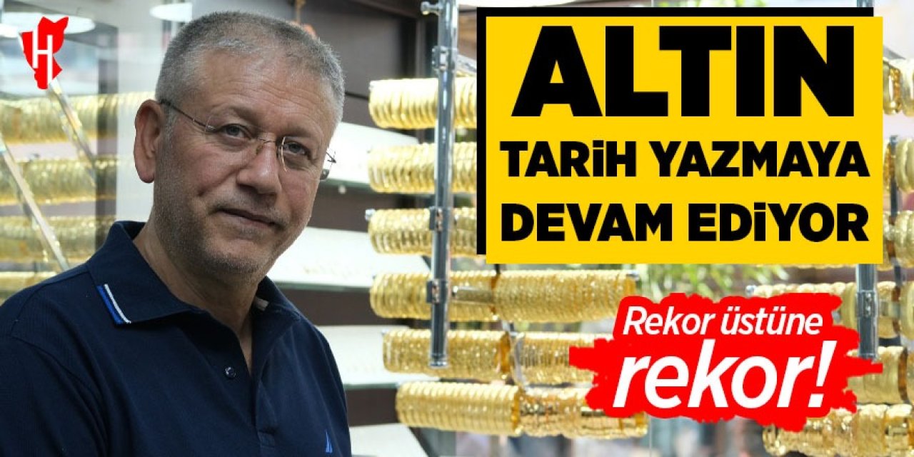 Altın tarih yazmaya devam ediyor: Rekor üstüne rekor!
