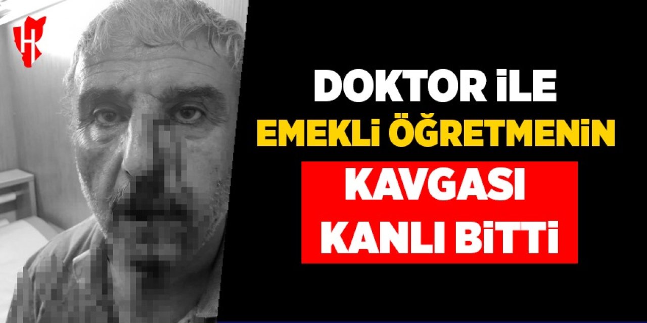 Doktor ile emekli öğretmenin kavgası kanlı bitti
