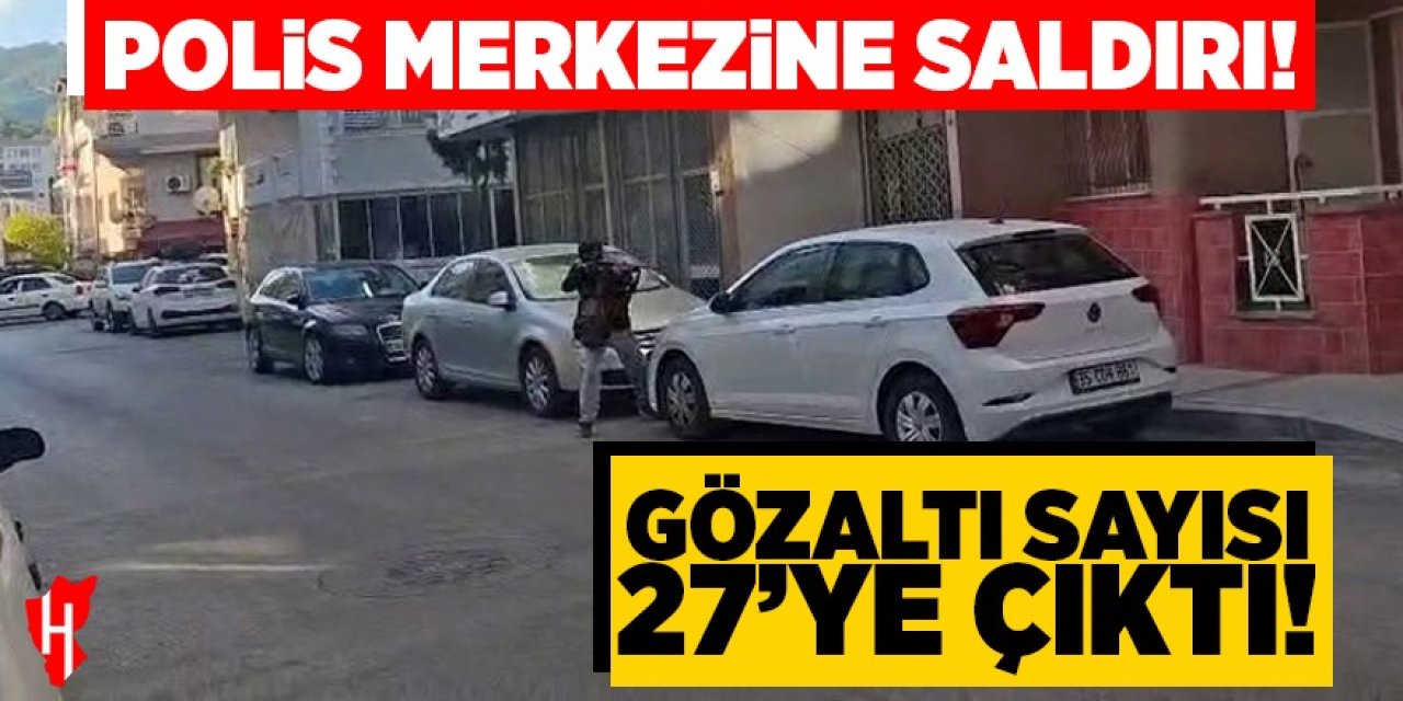 Polis merkezine saldırı: Gözaltı sayısı 27'ye çıktı