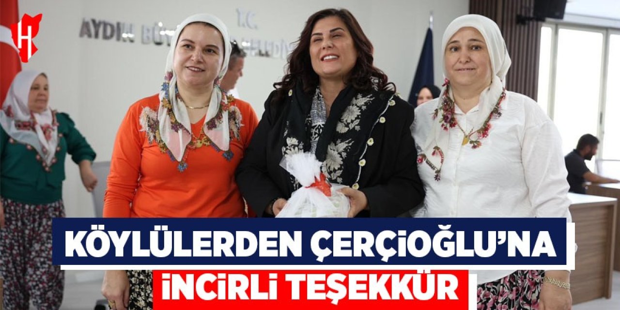 Köylülerden Başkan Çerçioğlu'na incirli teşekkür