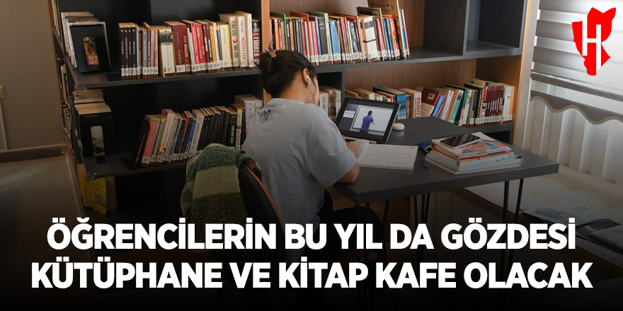 Öğrencilerin Bu Yıl da Gözdesi Kütüphane ve Kitap Kafe Olacak