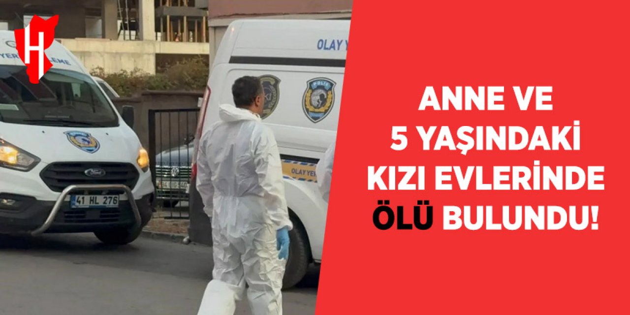 Anne ve 5 Yaşındaki Kızı Evlerinde Ölü Bulundu