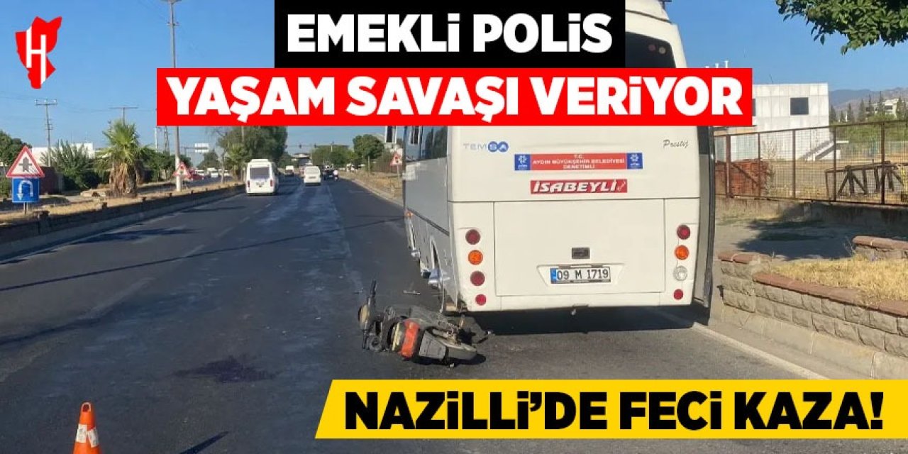 Nazilli'de feci kaza: emekli polis yaşam savaşı veriyor!