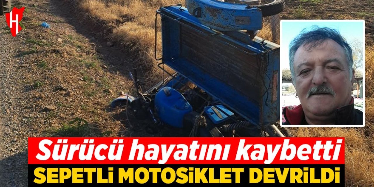 Sepetli motosiklet devrildi: Sürücü hayatını kaybetti