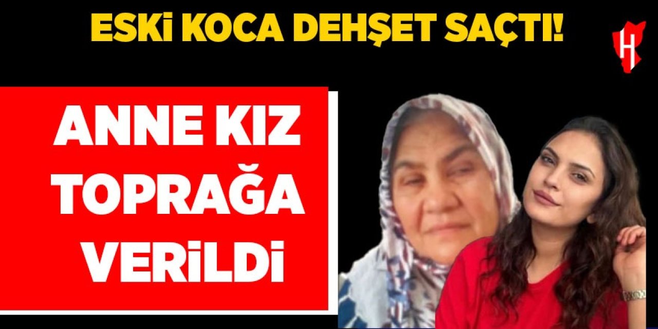 Sokak ortasında eski koca dehşeti: Anne kız toprağa verildi