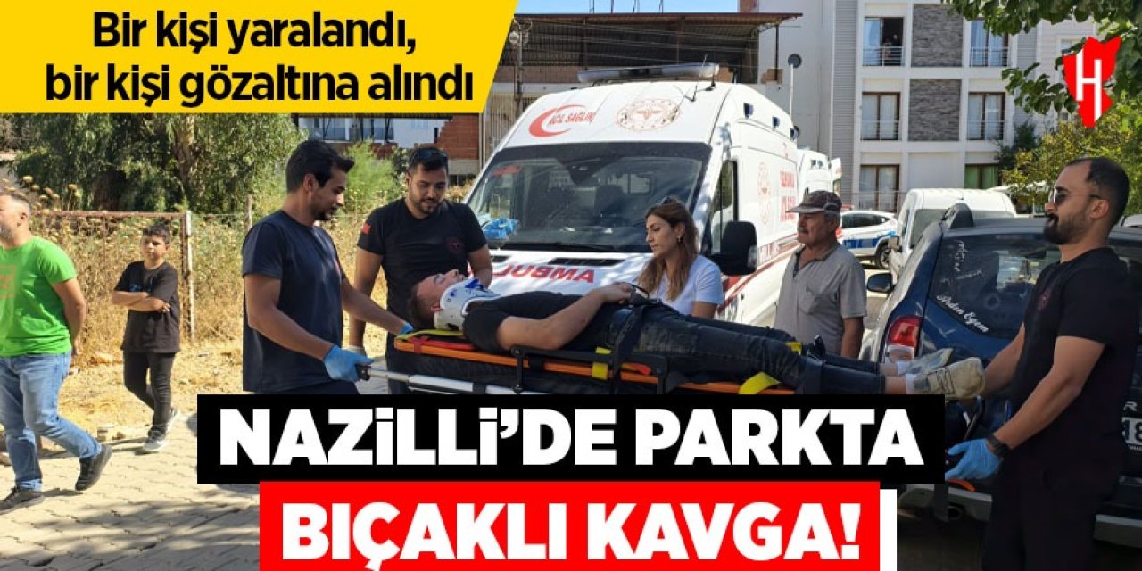 Nazilli'de bıçaklı kavga: 1 yaralı