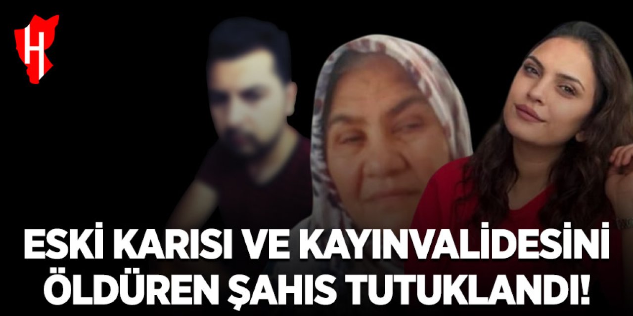 Eski karısı ve kayınvalidesini öldüren şahıs tutuklandı!
