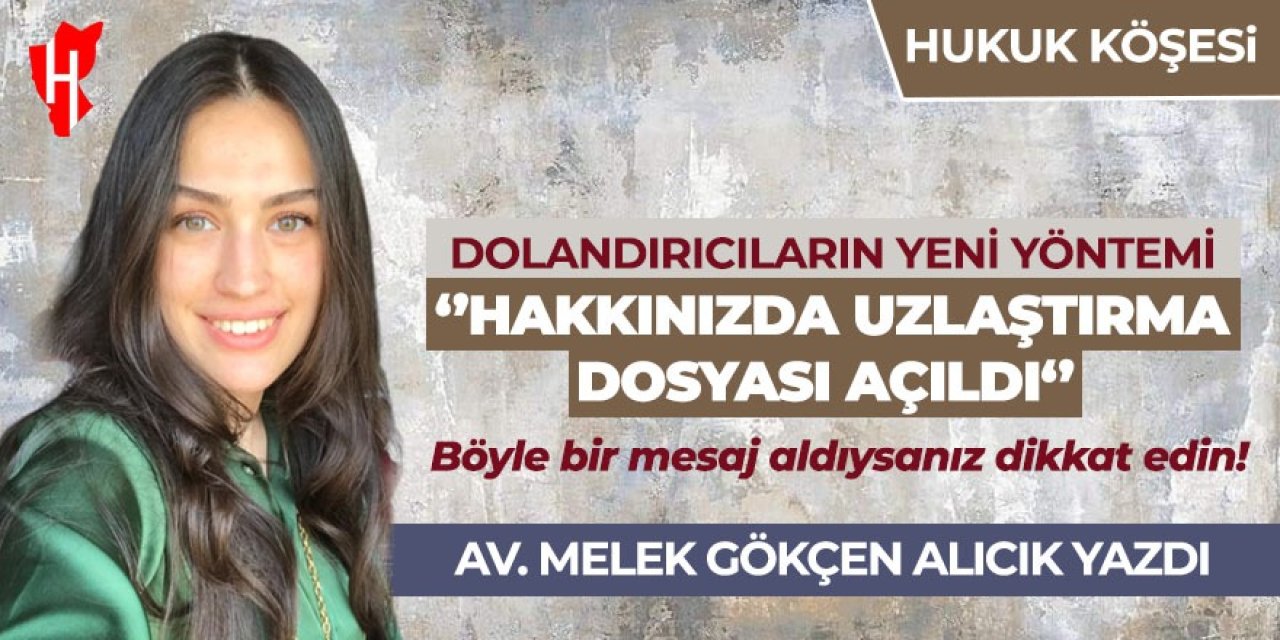 Dolandırıcıların yeni yöntemi: "Hakkınızda uzlaştırma dosyası açıldı"