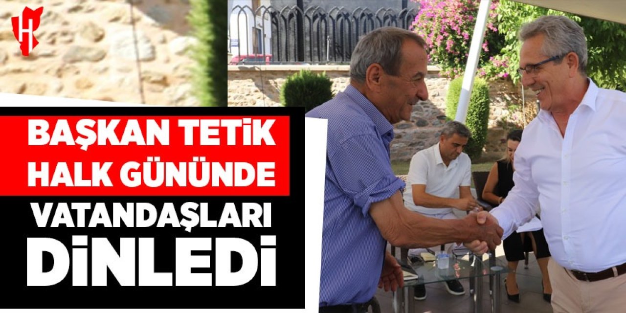 Başkan Tetik, halk gününde vatandaşları dinledi
