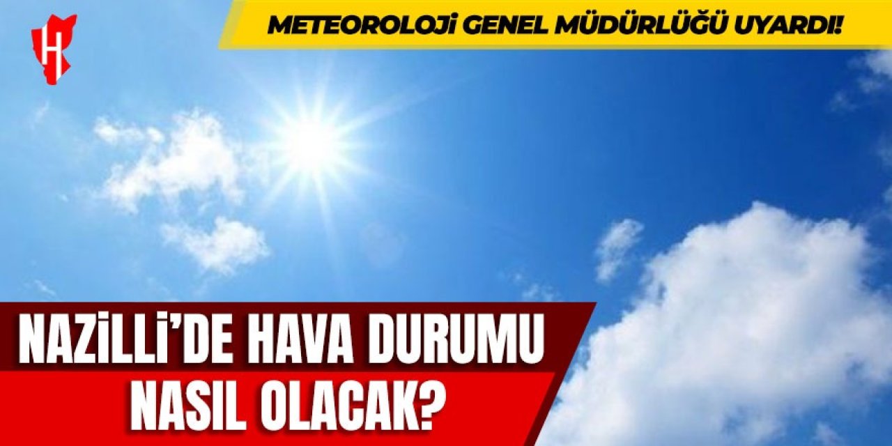 Nazilli'de hava nasıl olacak?
