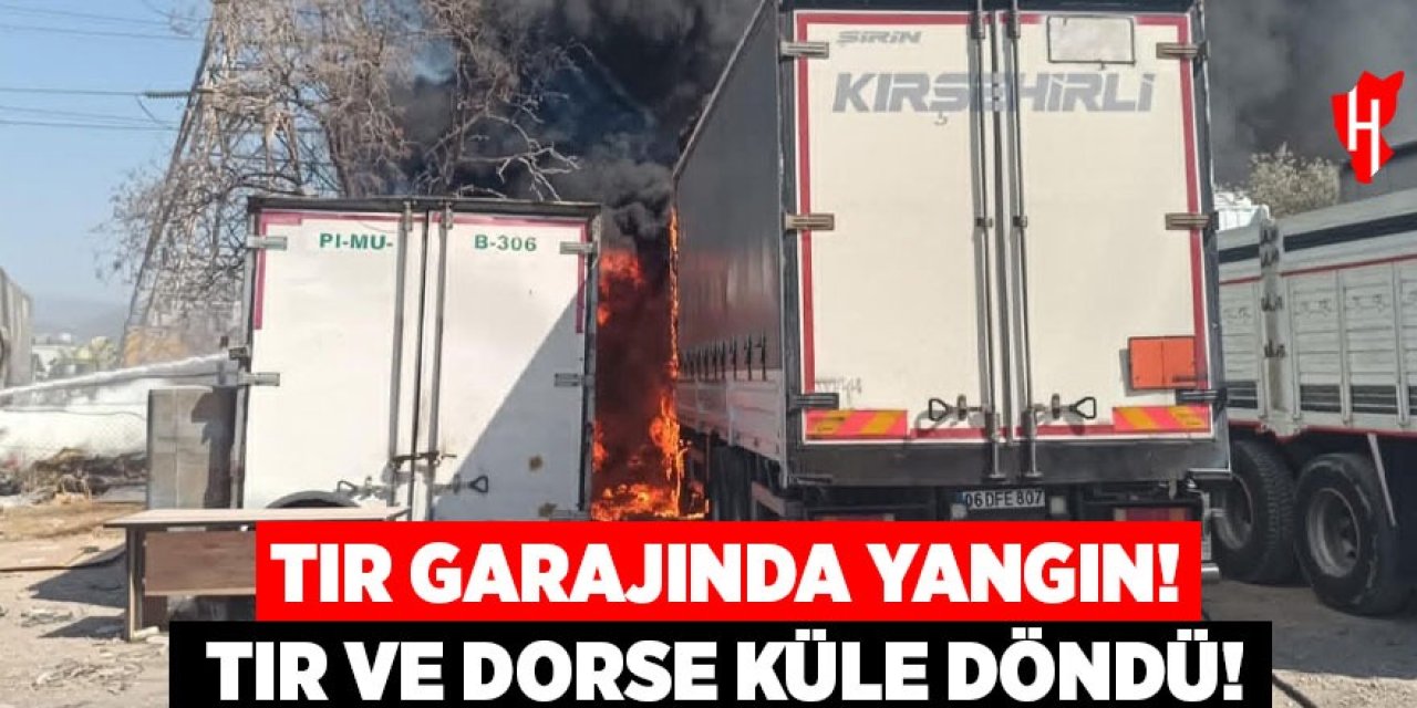 Tır garajında yangın çıktı