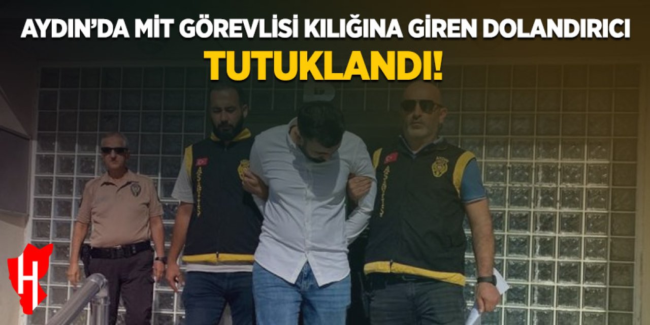 Aydın’da MİT görevlisi kılığına giren dolandırıcı tutuklandı