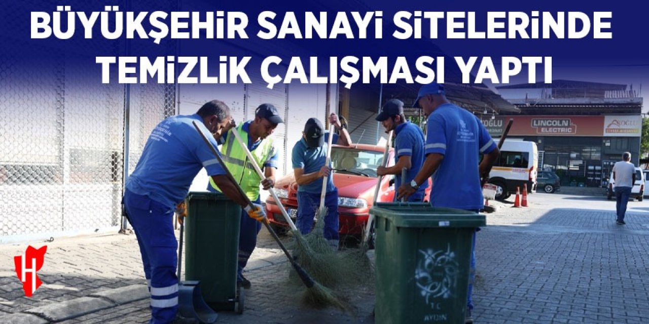 Büyükşehir sanayi sitelerinde temizlik çalışması yaptı