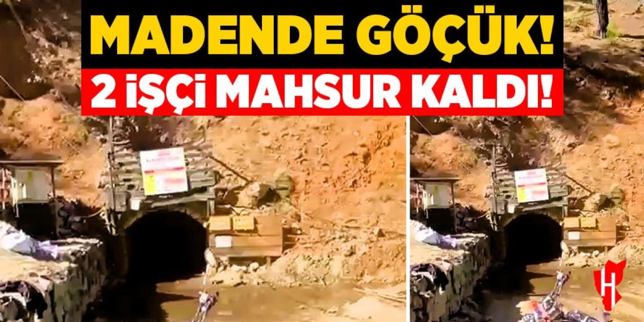 Madende göçük: 2 işçi mahsur kaldı!