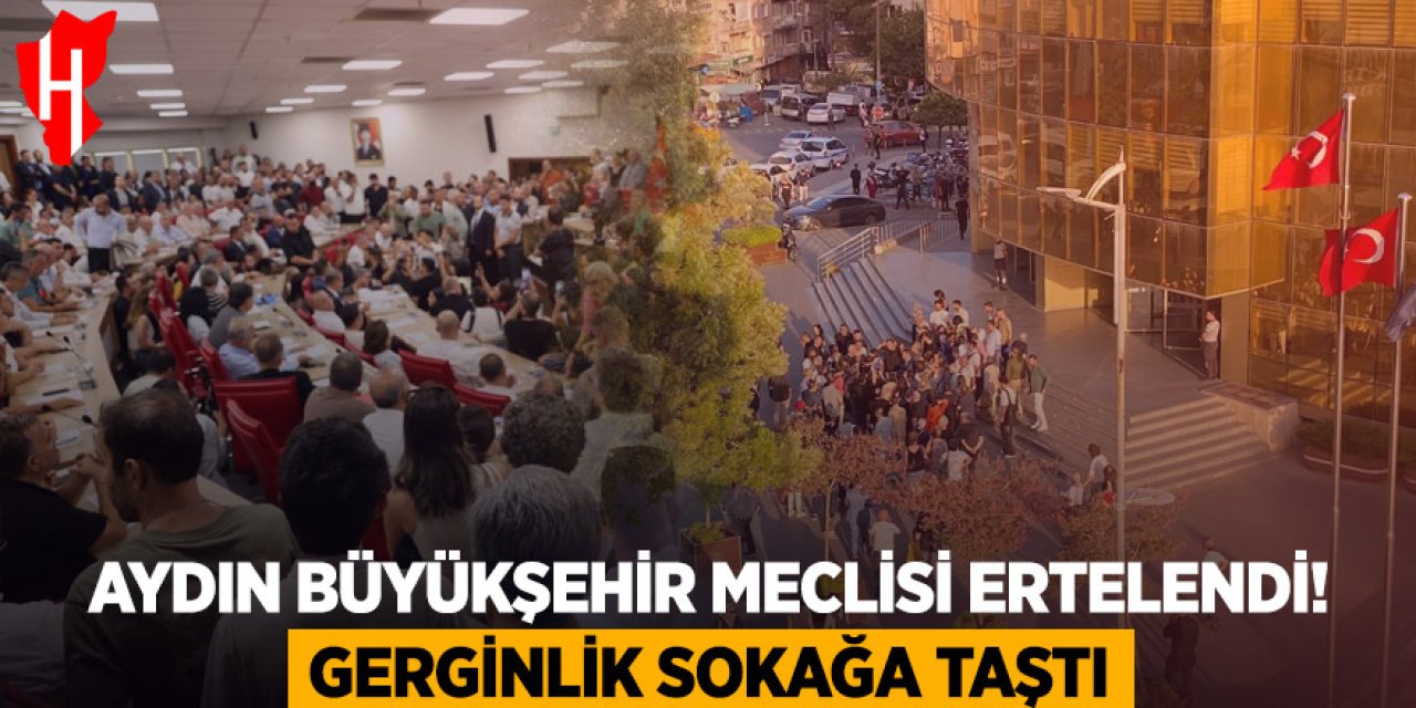 Aydın Büyükşehir Meclisi ertelendi! Gerginlik sokağa taştı