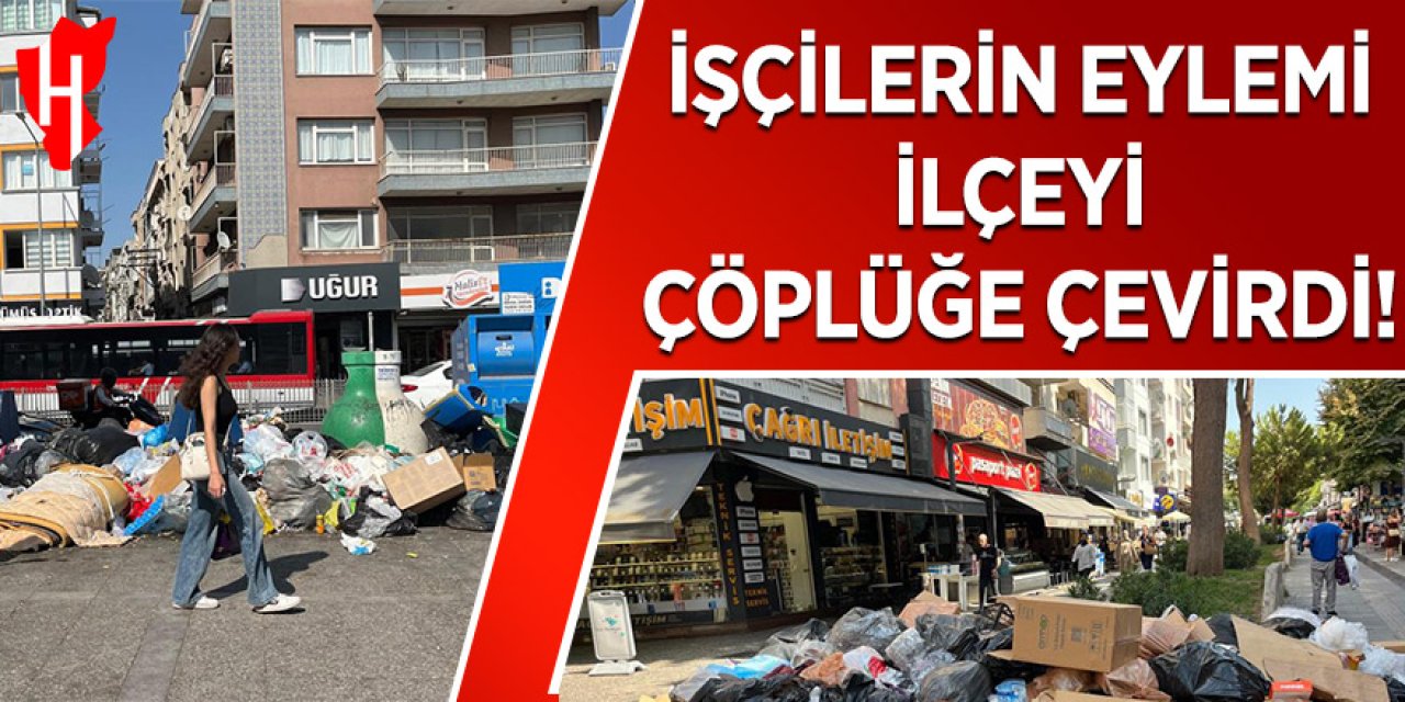 İşçilerin eylemi ilçeyi çöplüğe çevirdi!