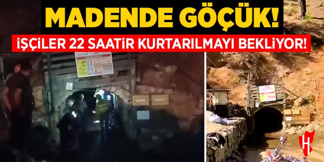 Madende göçük: 2 işçi 22 saattir kurtarılmayı bekliyor