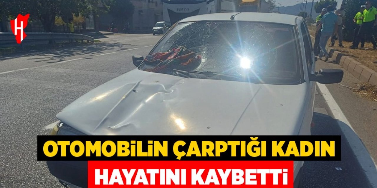Otomobilin çarptığı kadın hayatını kaybetti