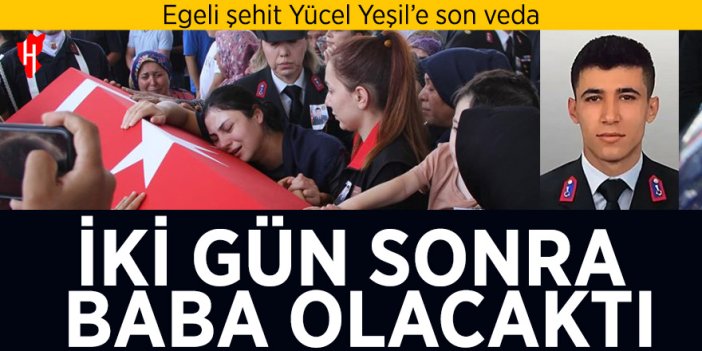 Egeli şehit Yücel Yeşil'e son veda! İki gün sonra baba olacaktı