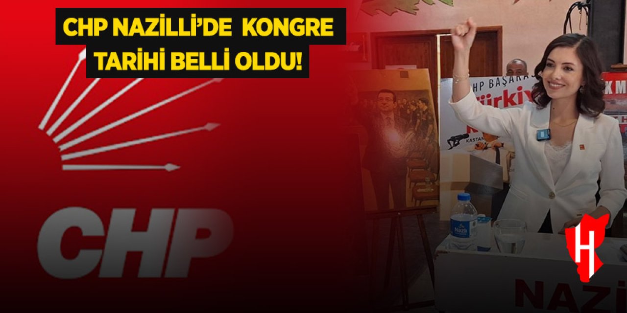 CHP Nazilli’de kongre tarihi belli oldu!