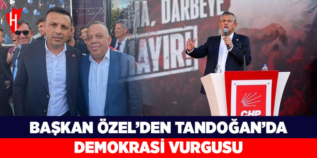 Başkan Özel’den Tandoğan’da Demokrasi Vurgusu