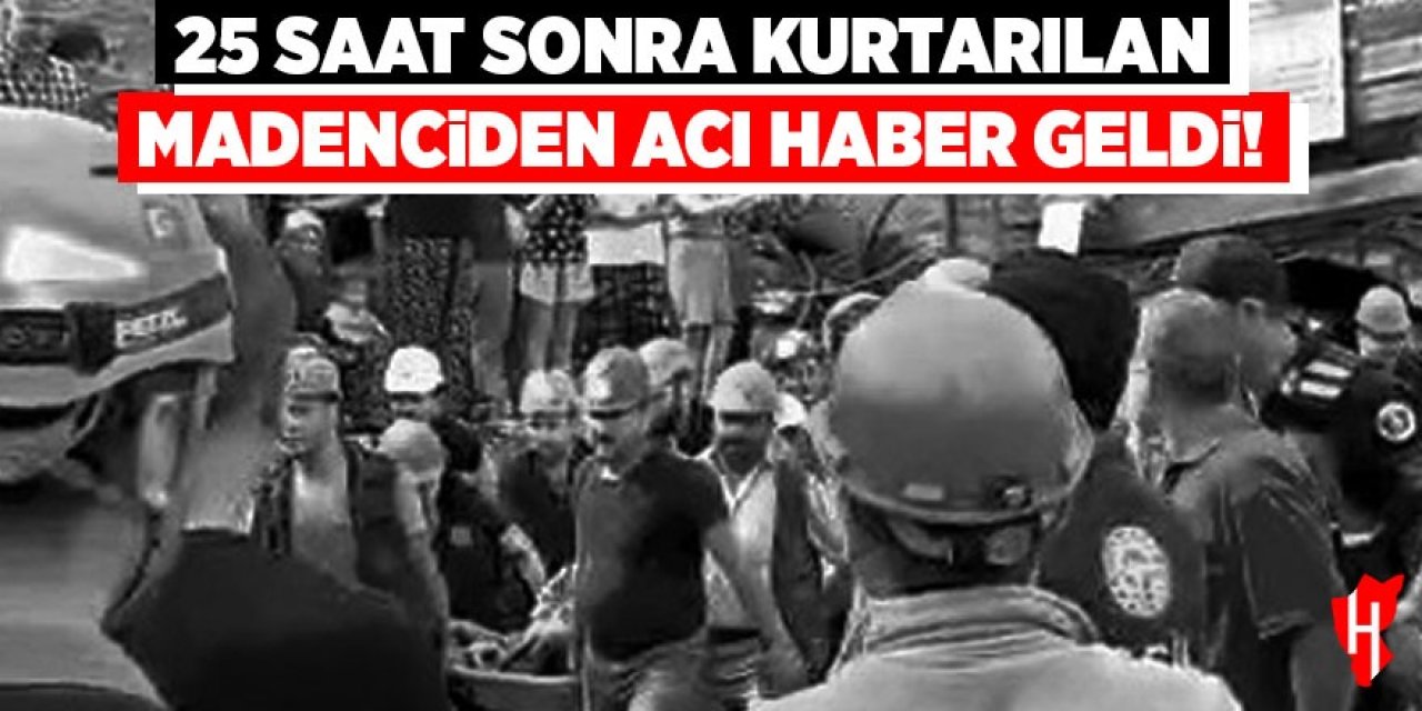 25 saat sonra kurtarılan madenciden acı haber geldi