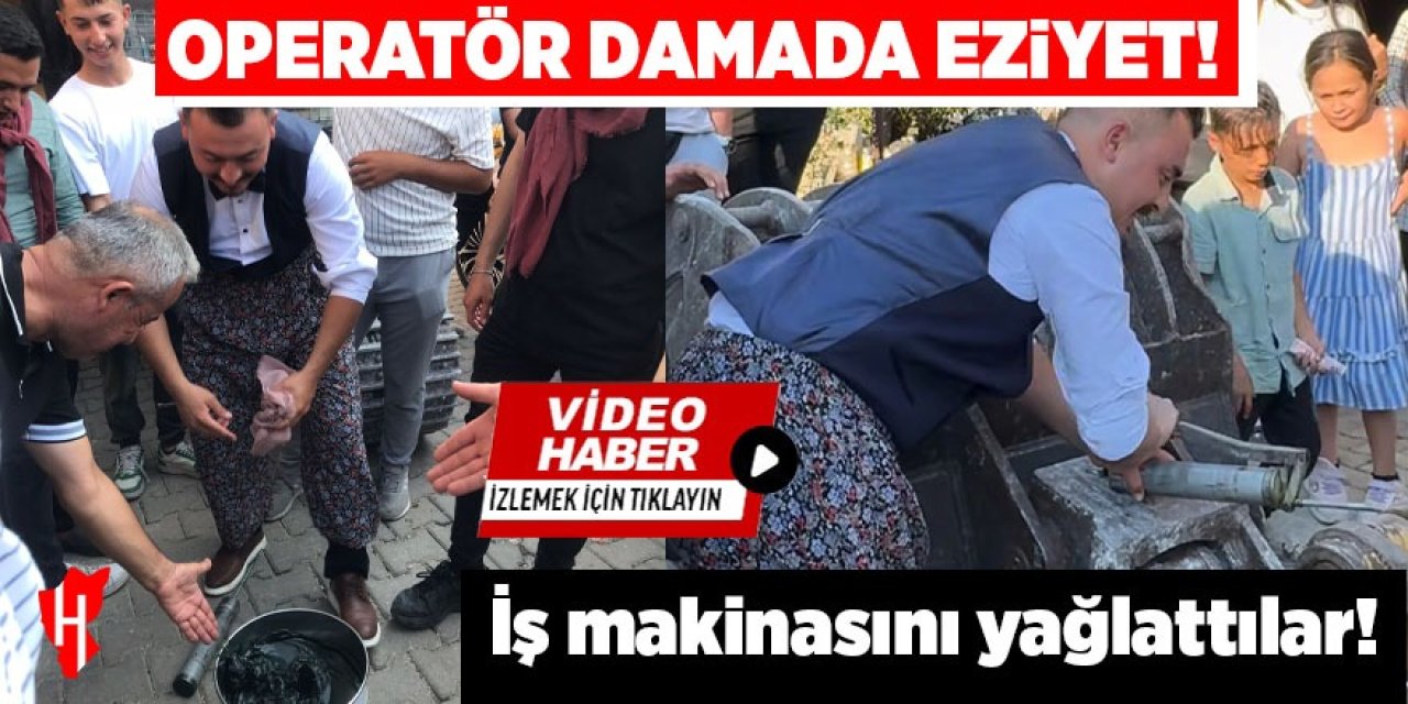 Operatör damada, eziyet olsun diye iş makinasını yağlattılar