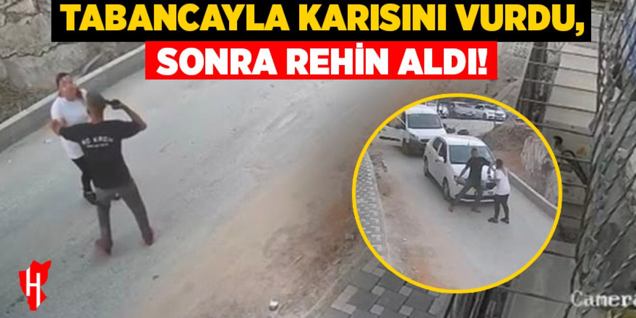 Tabancayla karısını vurdu, sonra rehin aldı!