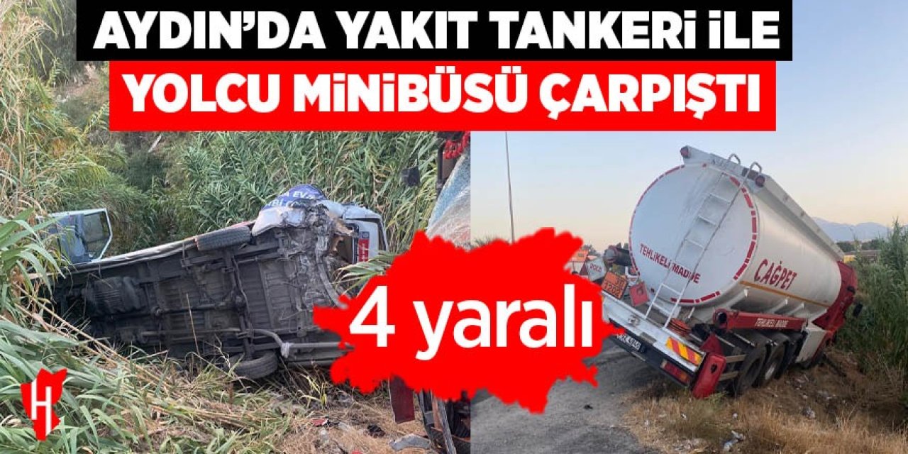 Aydın'da akaryakıt tankeri ile minibüs çarpıştı: 4 yaralı