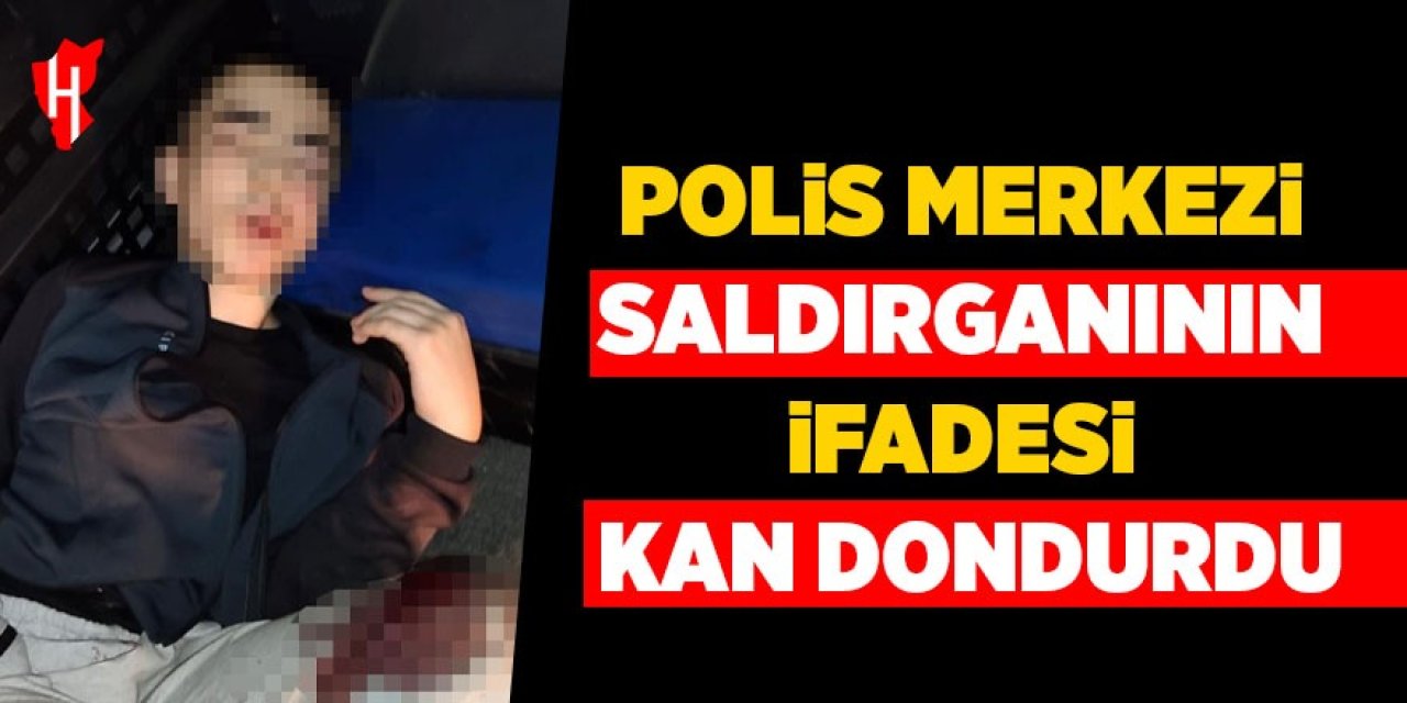 Polis merkezi saldırganının ifadesi kan dondurdu!