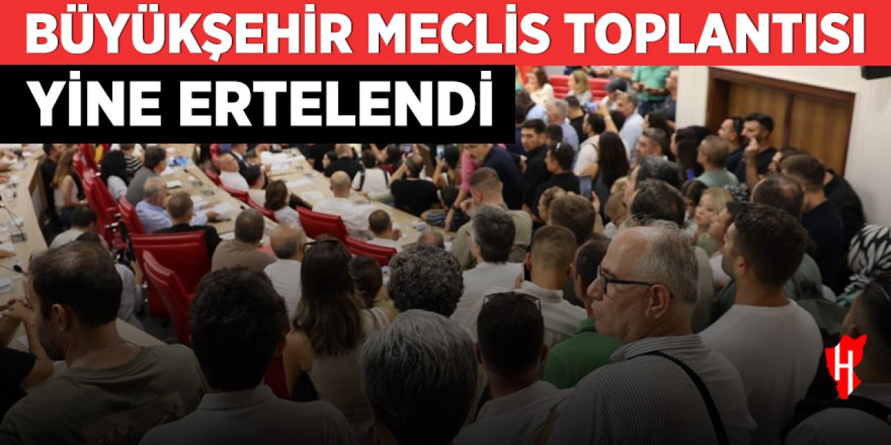 Meclis toplantısı yine ertelendi!
