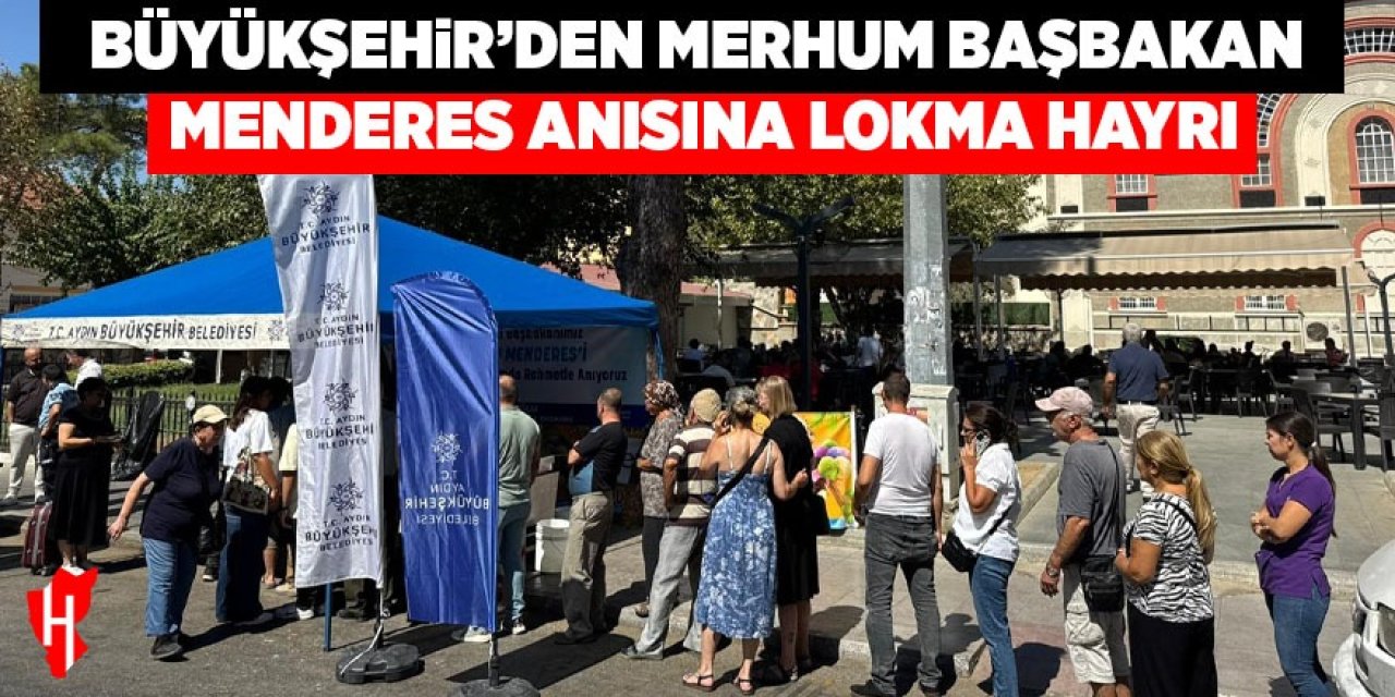 Aydın Büyükşehir’den merhum Başbakan Menderes anısına lokma hayrı