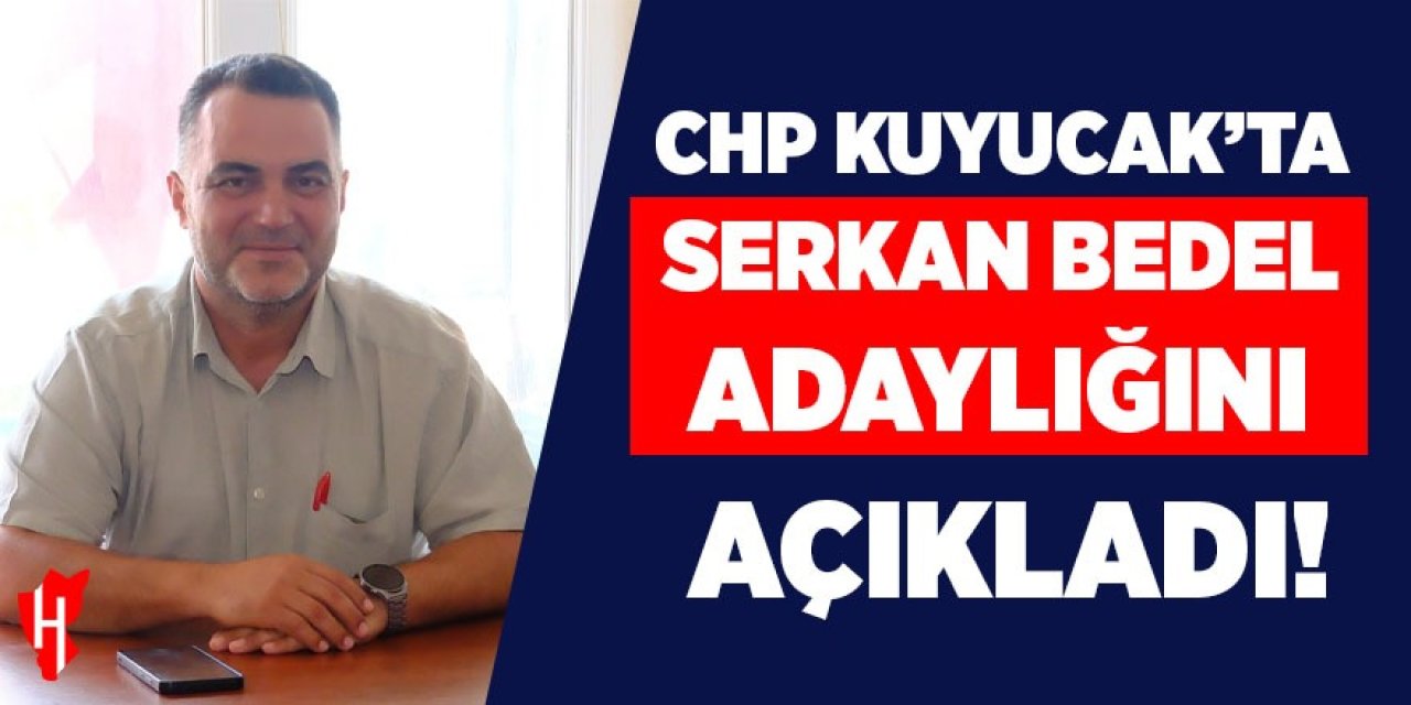 CHP Kuyucak'ta Serkan Bedel adaylığını açıkladı