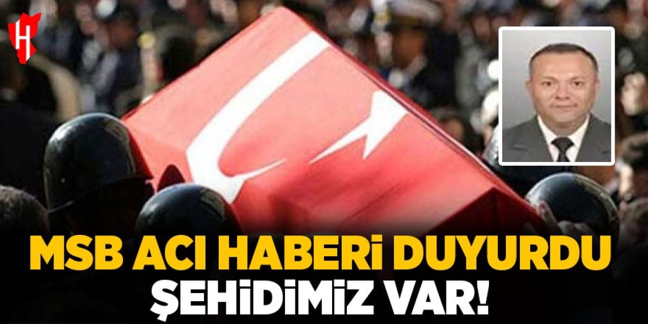 MSB acı haberi duyurdu: Bir askerimiz şehit oldu