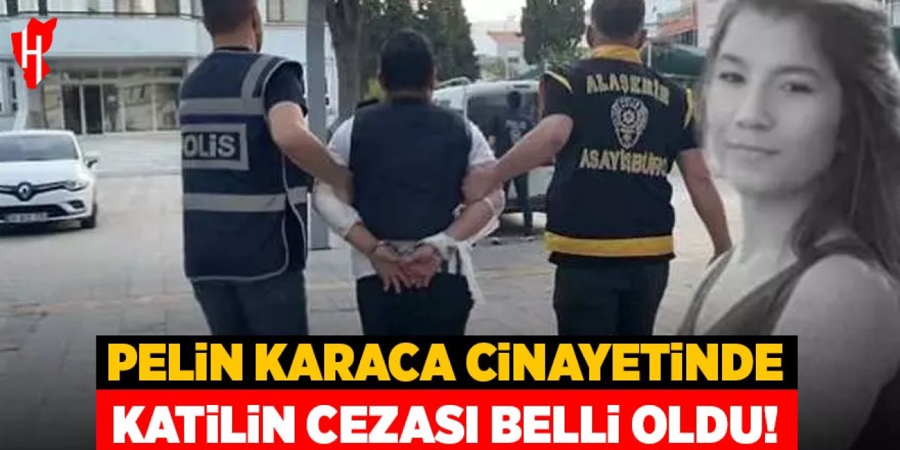 Pelin Karaca cinayetinde katilin cezası belli oldu!