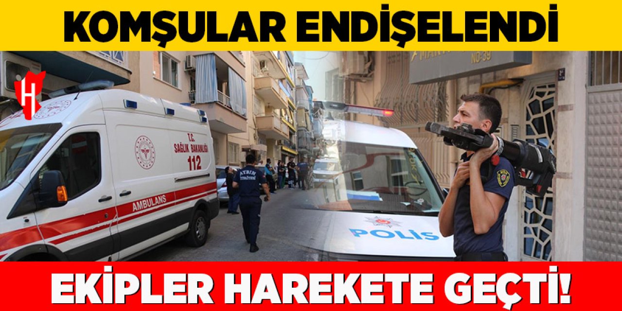 Komşular endişelendi, ekipler harekete geçti