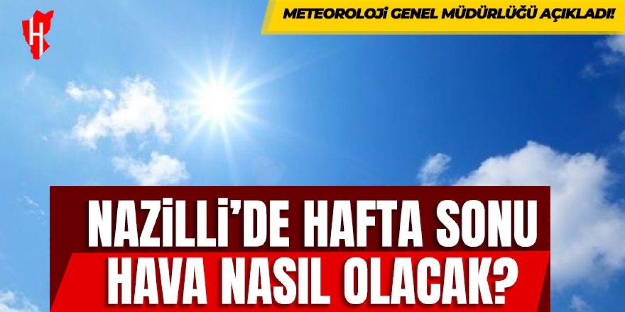 Nazilli'de hafta sonu hava nasıl olacak?