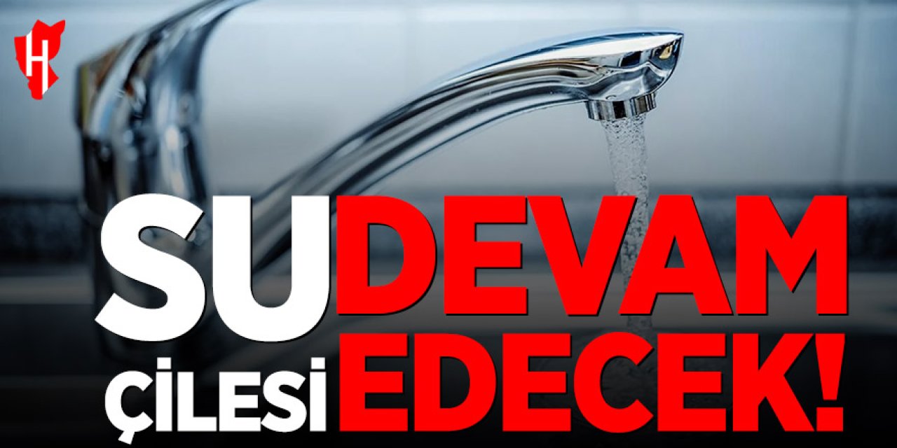 Su çilesi devam edecek!