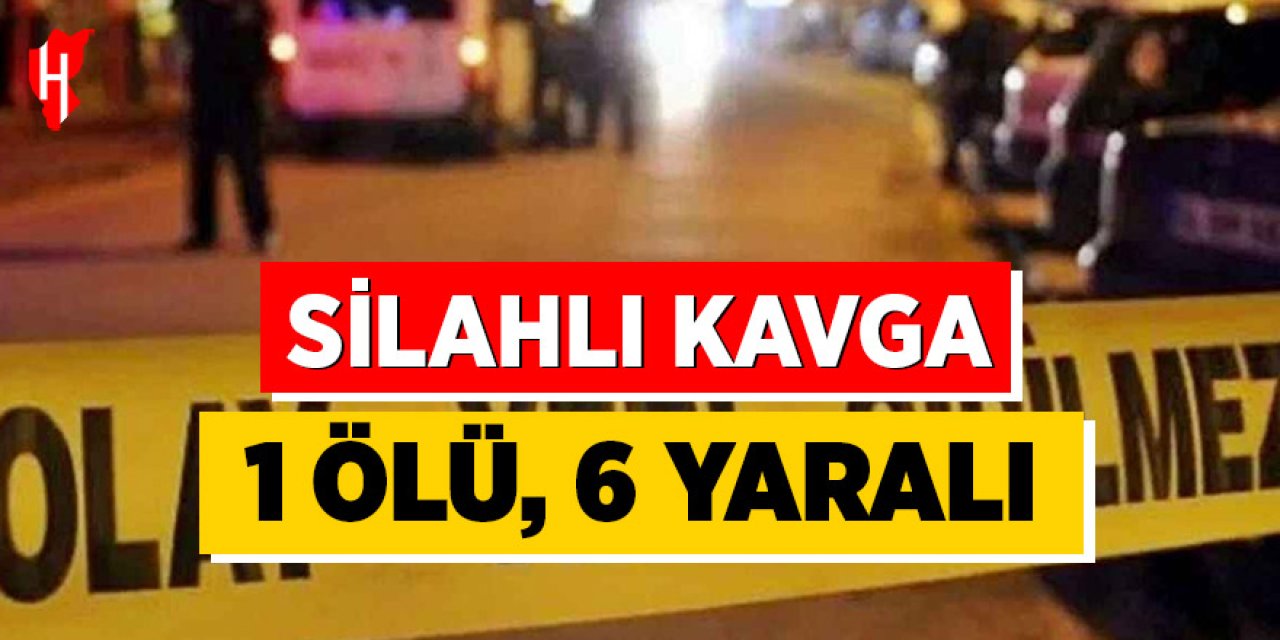 Silahlı kavga: Bilanço 1 ölü, 6 yaralı