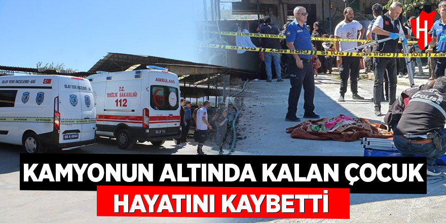 Aydın'da süt kamyonunun altında kalan çocuk hayatını kaybetti