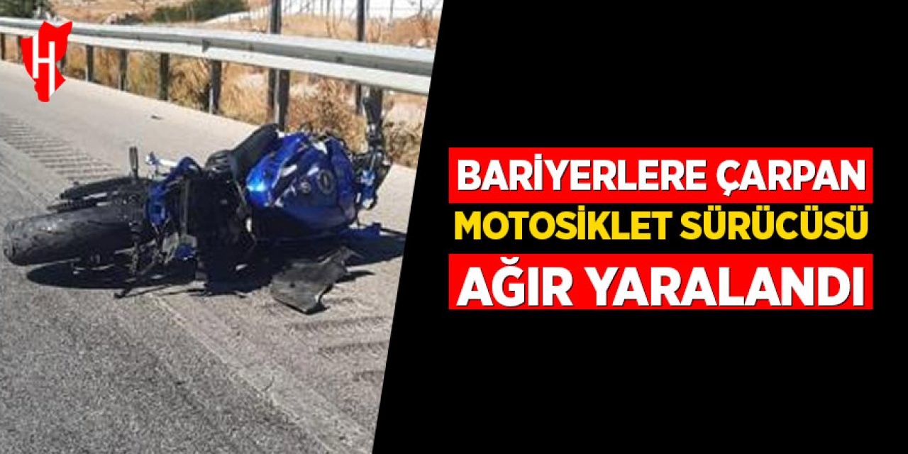 Bariyerlere çarpan motosiklet sürücüsü ağır yaralandı